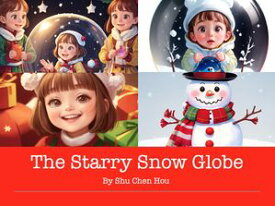 The Starry Snow Globe: A Magical Bedtime Story Picture Book for Kids Join Lily on a Winter Wonderland Adventure of Snowflakes and Giving!【電子書籍】[ Shu Chen Hou ]