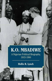 K. O. Mbadiwe A Nigerian Political Biography, 1915?1990【電子書籍】[ Hollis R. Lynch ]