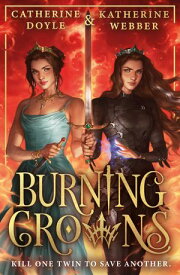 Burning Crowns (Twin Crowns, Book 3)【電子書籍】[ Katherine Webber ]