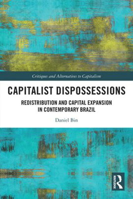Capitalist Dispossessions Redistribution and Capital Expansion in Contemporary Brazil