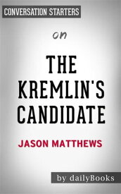 The Kremlin's Candidate: by Jason Matthews | Conversation Starters【電子書籍】[ Daily Books ]