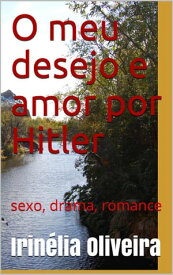 O meu desejo e amor Romance, sexo, drama!【電子書籍】[ Irin?lia Oliveira ]