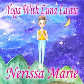 Yoga With Luna Lastic (Inspirational Yoga For Kids, Toddler Books, Kids Books, Kindergarten Books, Baby Books, Kids Book, Yoga Books For Kids, Ages 2-8, Kids Books, Yoga Books For Kids, Kids Books)【電子書籍】[ Nerissa Marie ]