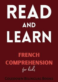 Read and Learn: French Comprehension for Kids【電子書籍】[ Coledown Bilingual Books ]