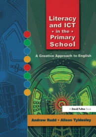 Literacy and ICT in the Primary School A Creative Approach to English【電子書籍】[ Andrew Rudd ]