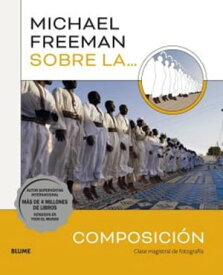 Michael Freeman sobre la Composici?n Clase magistral de fotograf?a【電子書籍】[ Michael Freeman ]