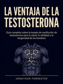 La ventaja de la testosterona 【電子書籍】[ JONATHAN FORRESTER ]
