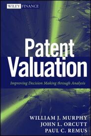 Patent Valuation Improving Decision Making through Analysis【電子書籍】[ William J. Murphy ]