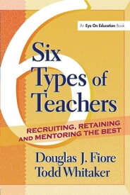 6 Types of Teachers Recruiting, Retaining, and Mentoring the Best【電子書籍】[ Todd Whitaker ]