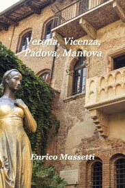 Verona, Vicenza, Padova, Mantova【電子書籍】[ Enrico Massetti ]