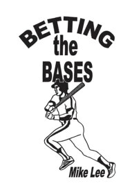 Betting the Bases【電子書籍】[ Mike Lee ]