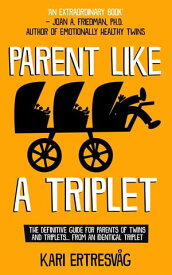 Parent like a Triplet The Definitive Guide for Parents of Twins and Triplets...from an Identical Triplet【電子書籍】[ Ertresv?g ]
