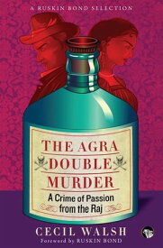 The Agra Double Murder A Crime of Passion from the Raj【電子書籍】[ Cecil Walsh ]