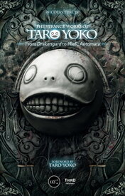 The Strange Works of Taro Yoko From Drakengard to NieR: Automata【電子書籍】[ Nicolas Turcev ]