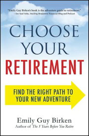 Choose Your Retirement Find the Right Path to Your New Adventure【電子書籍】[ Emily Guy Birken ]