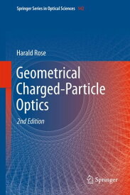 Geometrical Charged-Particle Optics【電子書籍】[ Harald Rose ]