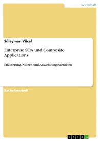 Enterprise SOA und Composite Applications Erl?uterung, Nutzen und Anwendungsszenarien【電子書籍】[ S?leyman Y?cel ]