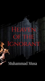 Heaven of the Ignorant【電子書籍】[ Muhammad Musa ]