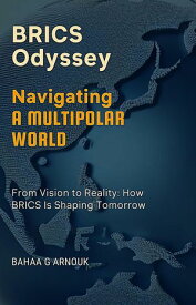 BRICS Odyssey: From Vision to Reality How BRICS Is Shaping Tomorrow【電子書籍】[ Bahaa ARNOUK ]