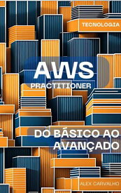 AWS Practitioner: do B?sico ao Avan?ado【電子書籍】[ Alex Carvalho ]