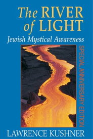 The River of Light Jewish Mystical Awareness【電子書籍】[ Lawrence Kushner ]