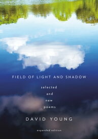 Field of Light and Shadow Selected and New Poems, Expanded Edition【電子書籍】[ David Young ]