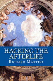 Hacking the Afterlife: Practical Advice from the Flipside【電子書籍】[ Richard Martini ]