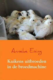 Kuikens uitbroeden in de broedmachine Kwartels, kippen, kalkoenen【電子書籍】[ Anneke Eising ]