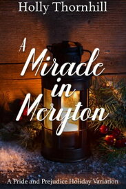A Miracle in Meryton: A Pride and Prejudice Holiday Variation【電子書籍】[ Holly Thornhill ]