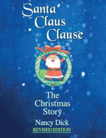 Santa Claus Clause The Christmas Story REVISED EDITION【電子書籍】[ Nancy M Dick ]