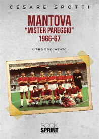 Mantova “mister pareggio” - 1966-67【電子書籍】[ Cesare Spotti ]