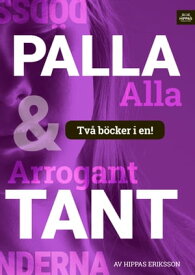 Arrogant tant/Palla alla :h?gmod【電子書籍】[ Hippas Eriksson ]