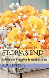 Storm's End: A Pride and Prejudice Sensual Intimate Saving Longbourn, #3【電子書籍】[ Alice Everley ]