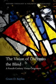 The Vision of Didymus the Blind A Fourth-Century Virtue-Origenism【電子書籍】[ Grant D. Bayliss ]