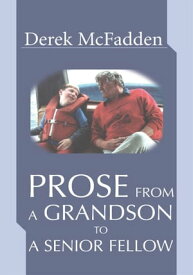 Prose from a Grandson to a Senior Fellow【電子書籍】[ Derek McFadden ]