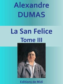La San Felice Tome III【電子書籍】[ Alexandre DUMAS ]