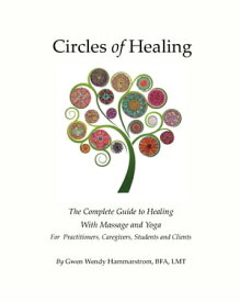 Circles of Healing: The Complete Guide to Healing With Massage & Yoga【電子書籍】[ Wendy Hammarstrom ]