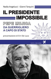 Il presidente impossibile. Pepe Mujica, da guerrigliero a capo di stato【電子書籍】[ Nadia Angelucci ]