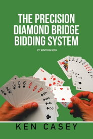 The Precision Diamond Bridge Bidding System 2Nd Edition 2020【電子書籍】[ Ken Casey ]