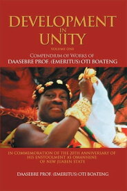 Development in Unity Volume One Compendium of Works of Daasebre Prof. (Emeritus) Oti Boateng【電子書籍】[ Daasebre Prof. Oti Boateng ]