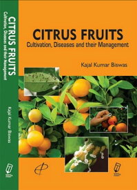 Citrus Fruits Cultivation, Diseases and their Management【電子書籍】[ Kajal K. Biswas ]