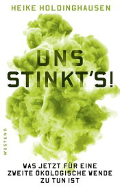 Uns stinkt's! Was jetzt f?r eine zweite ?kologische Wende zu tun ist【電子書籍】[ Heike Holdinghausen ]