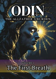 Odin The Allfather's Burden : The First Breath Odin The Allfather's Burden, #1【電子書籍】[ Nithit Saentaweesuk ]