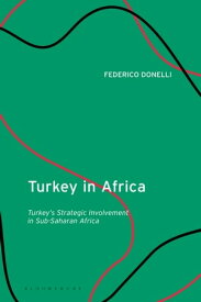Turkey in Africa Turkey's Strategic Involvement in Sub-Saharan Africa【電子書籍】[ Dr Federico Donelli ]
