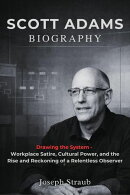 Scott Adams Biography: Drawing the System ー Workplace Satire, Cultural Power, and the Rise and Reckoning of a Relentless Observer
