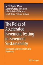 The Roles of Accelerated Pavement Testing in Pavement Sustainability Engineering, Environment, and Economics【電子書籍】