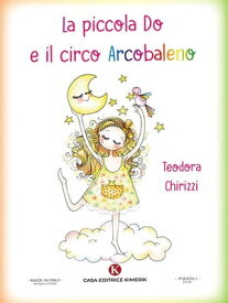 La piccola Do e il circo Arcobaleno【電子書籍】[ Teodora Chirizzi ]