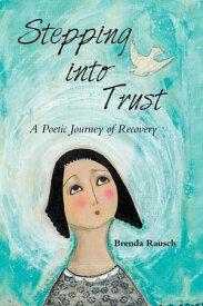 Stepping into Trust A Poetic Journey of Recovery【電子書籍】[ Brenda Rausch ]