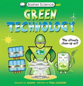 Basher Science Mini: Green Technology The Ultimate Clean-Up Act!【電子書籍】[ Tom Jackson ]