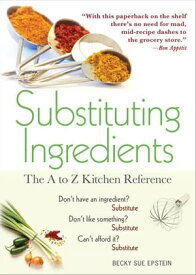 Substituting Ingredients The A to Z Kitchen Reference【電子書籍】[ Becky Sue Epstein ]